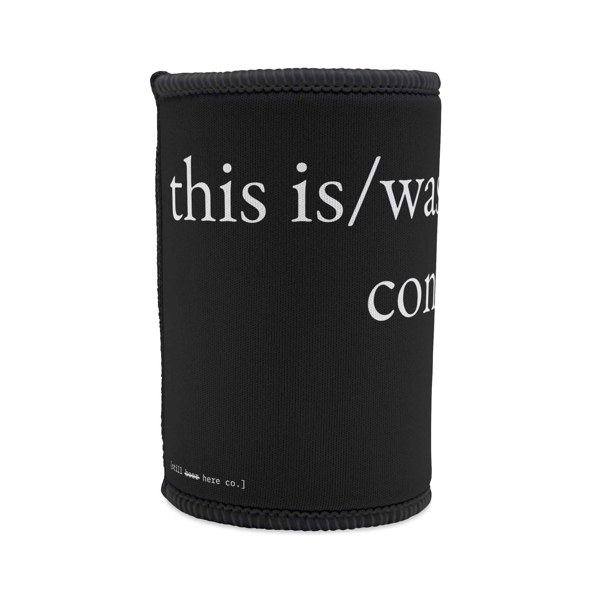 this is/was/will likely continue to be necessary. — drinks — still here co. — stubby holder