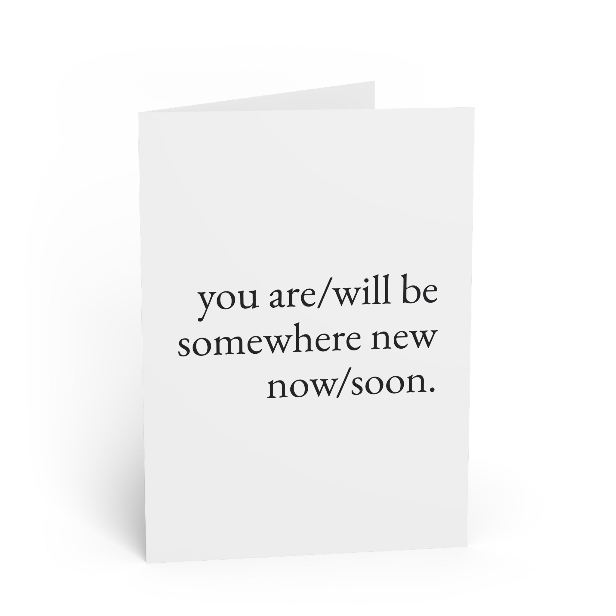 you are/will be somewhere now/soon. — farewell — still here co. — greeting card