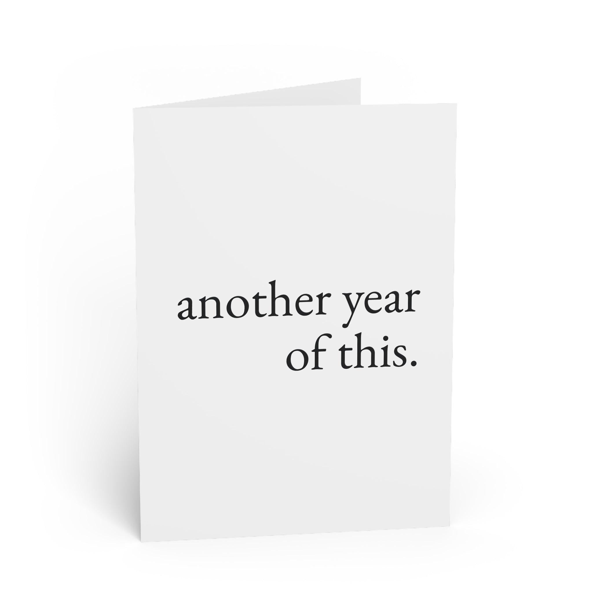 another year of this. — birthday — still here co. — greeting card