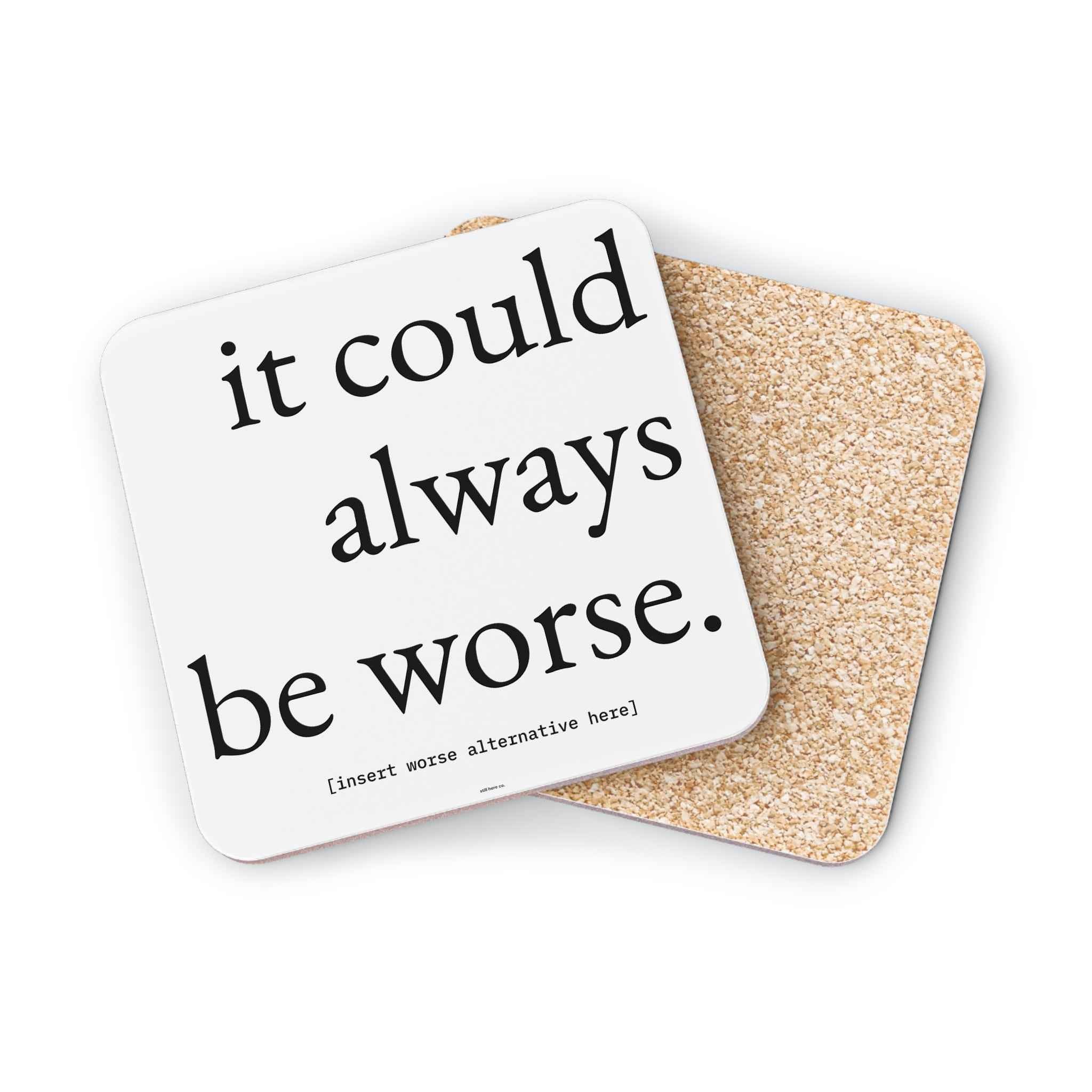 it could always be worse. — housewarming gift — still here co. — coaster set