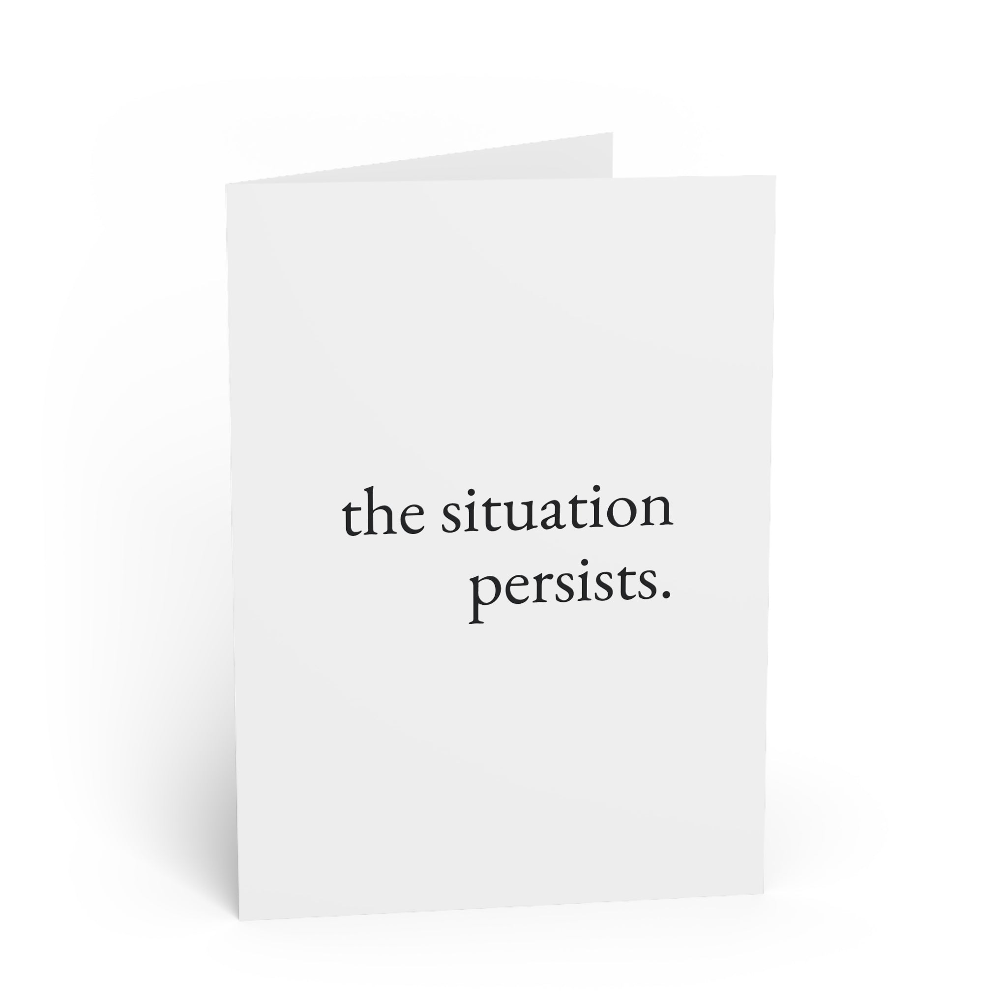 the situation persists. — ongoing situation — still here co. — greeting card