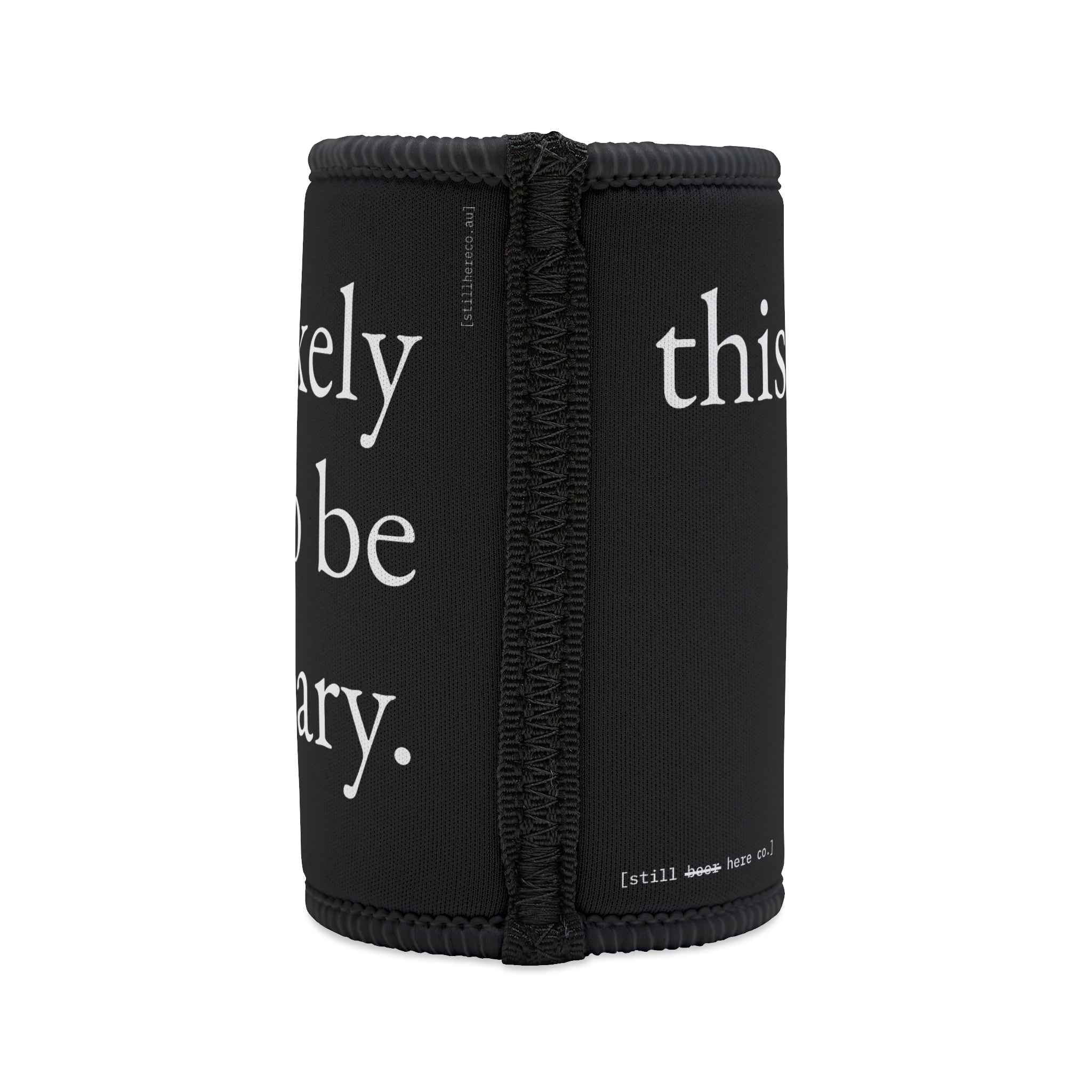 this is/was/will likely continue to be necessary. — drinks — still here co. — stubby holder